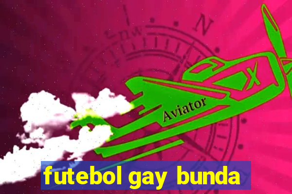 futebol gay bunda